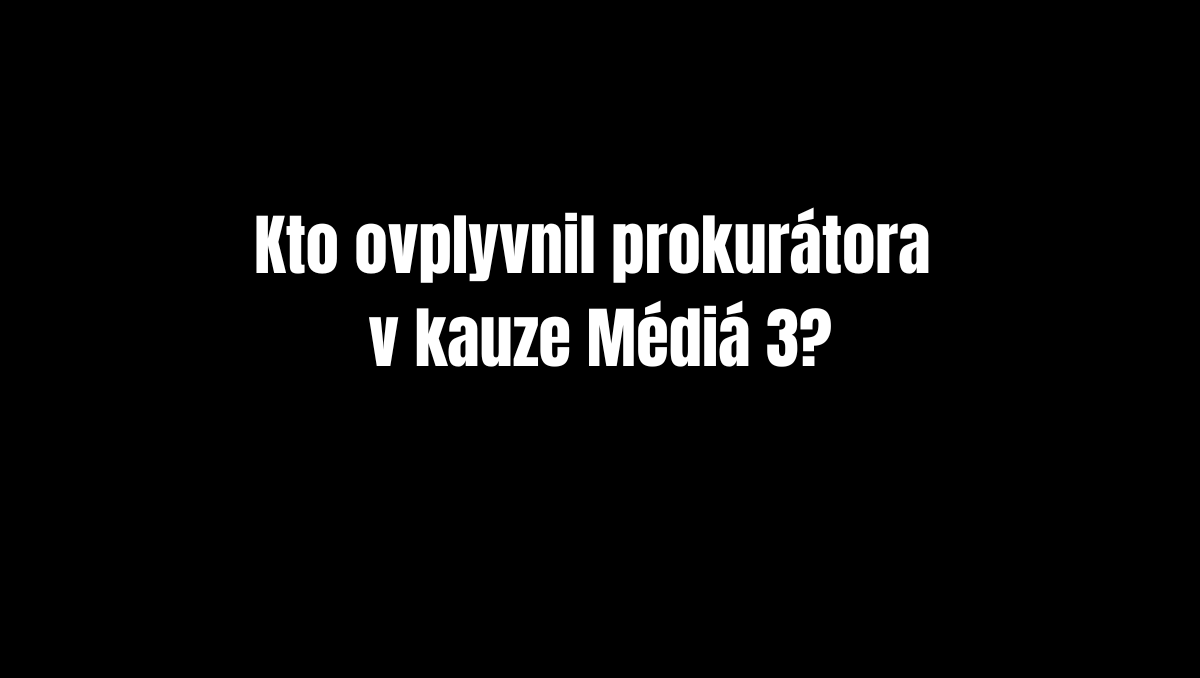 Kto ovplyvnil prokurátora v kauze Médiá 3?