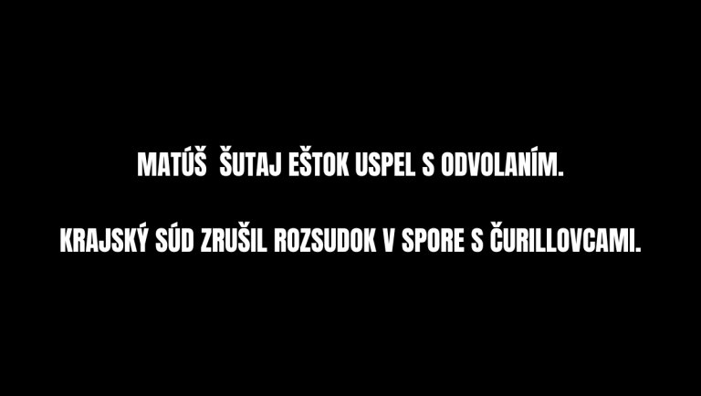 Šutaj Eštok uspel s odvolaním, rozsudok o čurillovcoch padol